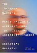 The Infinity Machine: Demis Hassabis, DeepMind, and the Quest for Superintelligence