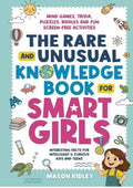 The Rare and Unusual Knowledge Book for Smart Girls: Interesting Facts for Intelligent & Curious Kids and Teens - Mind Games, Trivia, Puzzles, Riddles and Fun Screen-Free Activities
