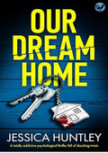 Our Dream Home: A BRAND NEW totally addictive psychological thriller with a shocking final twist