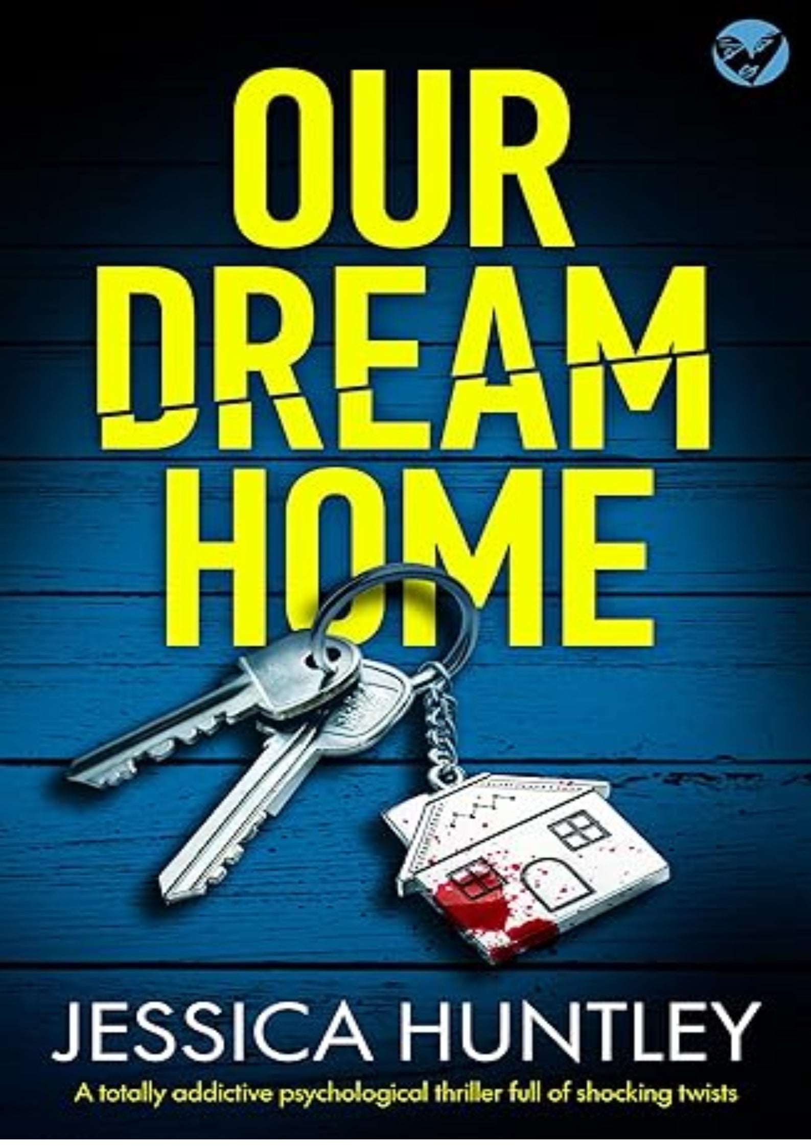 Our Dream Home: A BRAND NEW totally addictive psychological thriller with a shocking final twist