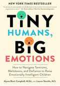 Tiny Humans, Big Emotions: How to Navigate Tantrums, Meltdowns, and Defiance to Raise Emotionally Intelligent Children?An Essential Guide for Caregivers of Children from Infancy to Age Eight