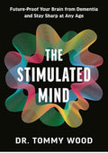 The Stimulated Mind: Future-Proof Your Brain from Dementia and Stay Sharp at Any Age
