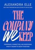 The Company We Keep: Friendship, Connection, and Redefining What It Means to Grow Together