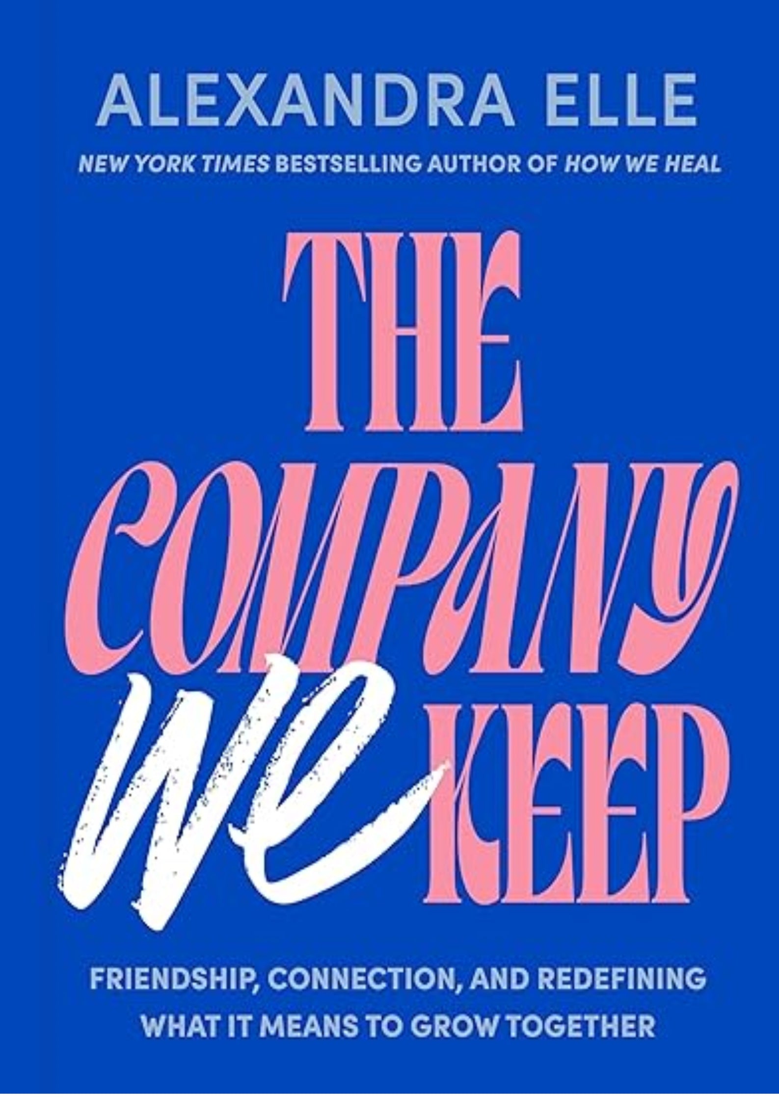 The Company We Keep: Friendship, Connection, and Redefining What It Means to Grow Together