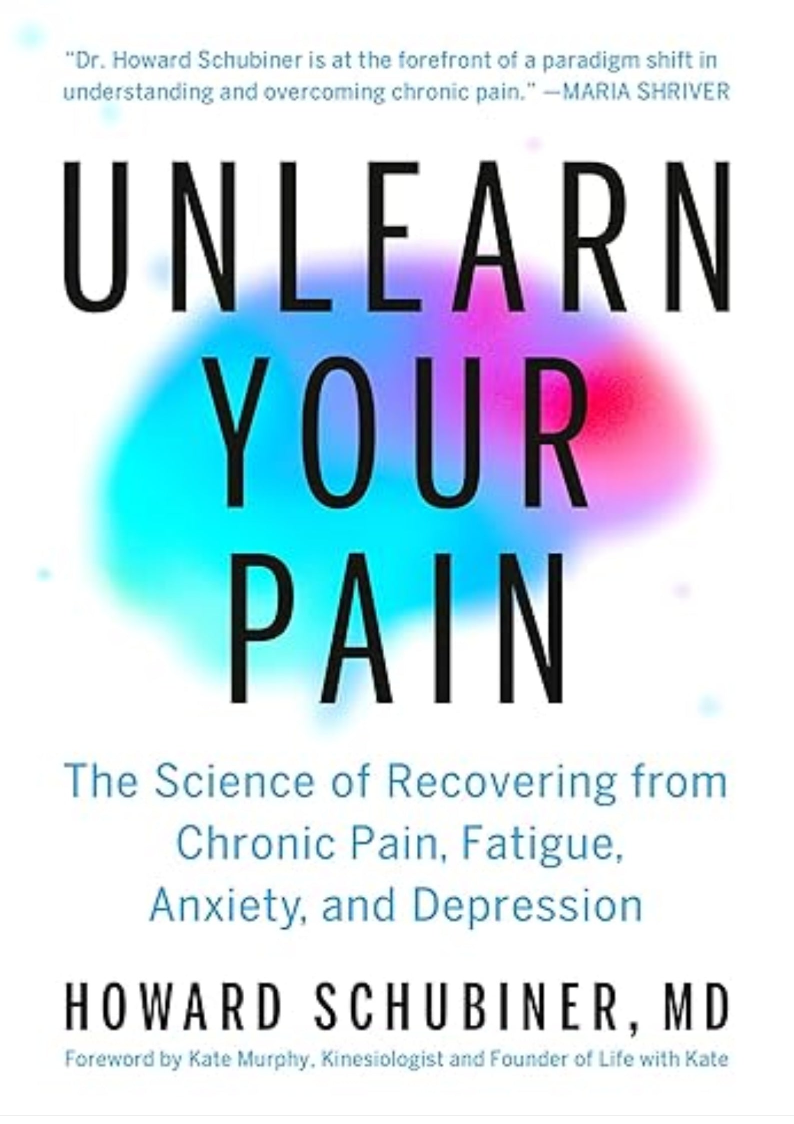 Unlearn Your Pain: The Science of Recovering from Chronic Pain, Fatigue, Anxiety, and Depression