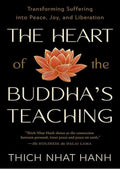 The Heart of the Buddha's Teaching: Transforming Suffering into Peace, Joy, and Liberation