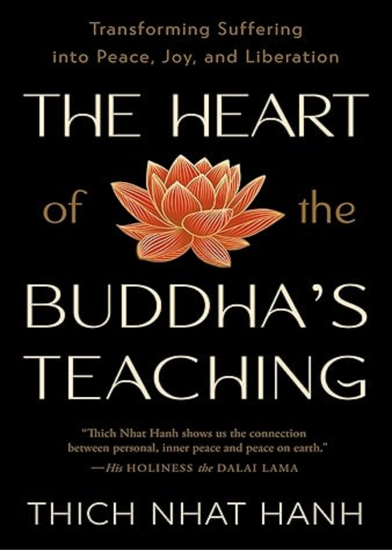 The Heart of the Buddha's Teaching: Transforming Suffering into Peace, Joy, and Liberation