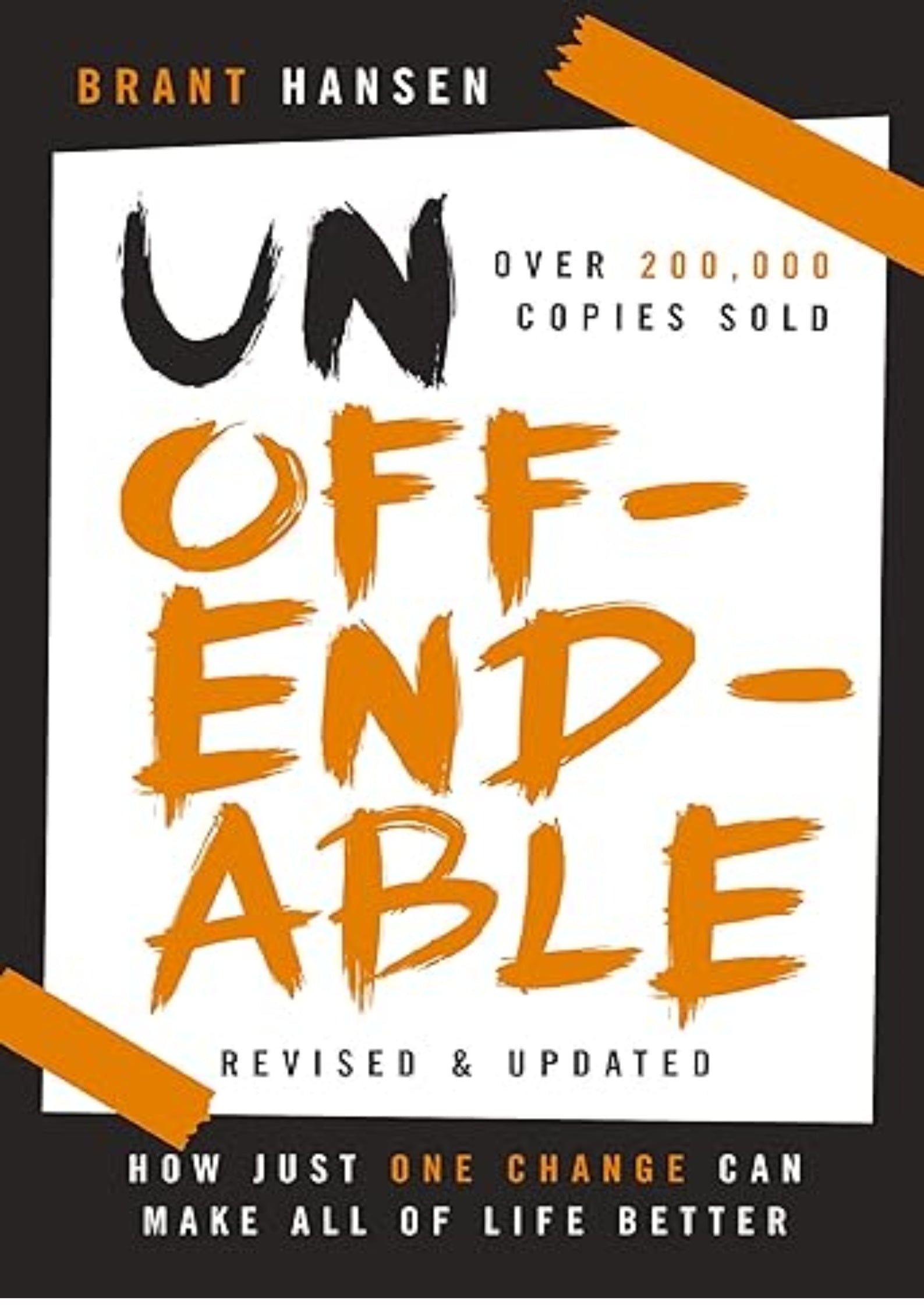Unoffendable: How Just One Change Can Make All of Life Better (updated with two new chapters)