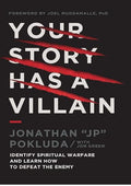 Your Story Has a Villain: Identify Spiritual Warfare and Learn How to Defeat the Enemy