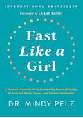 Fast Like a Girl: A Woman's Guide to Using the Healing Power of Fasting to Burn Fat, Boost Energy, and Balance Hormones