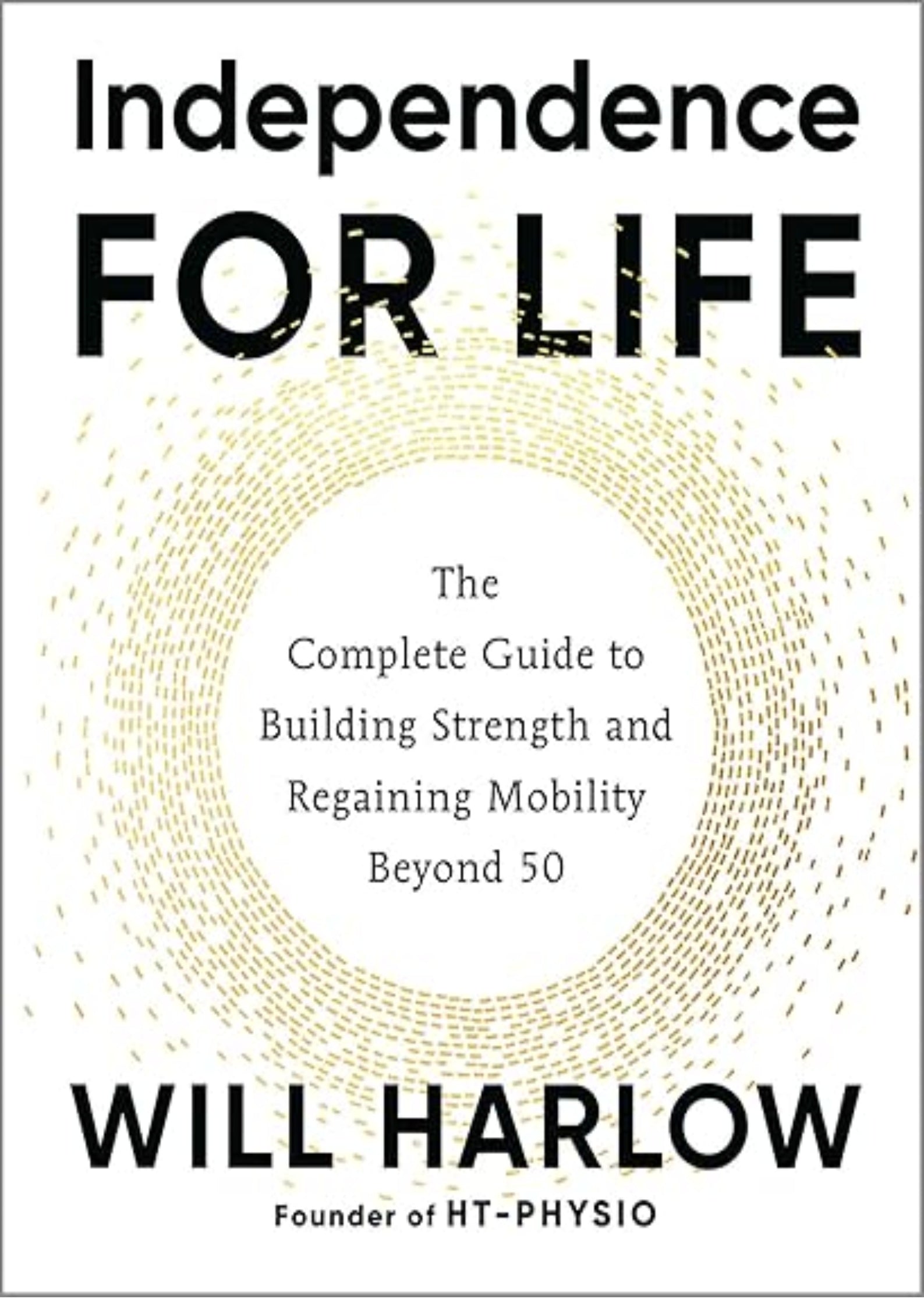 Independence for Life: The Complete Guide to Building Strength and Regaining Mobility Beyond 50