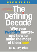 The Defining Decade: Why Your Twenties Matter--And How to Make the Most of Them Now
