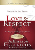 Love & Respect: The Love She Most Desires; The Respect He Desperately Needs
