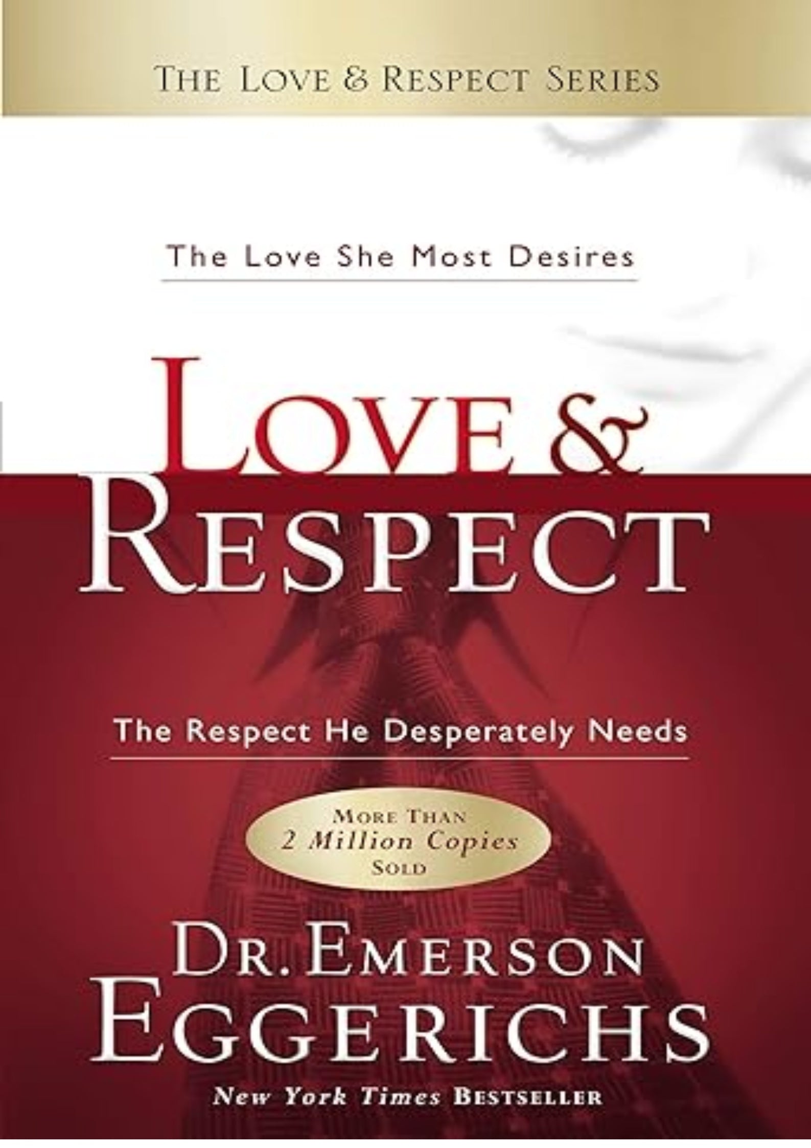 Love & Respect: The Love She Most Desires; The Respect He Desperately Needs