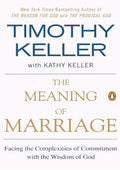 The Meaning of Marriage: Facing the Complexities of Commitment with the Wisdom of God