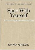 Start With Yourself: A New Vision for Work & Life