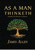 As a Man Thinketh - The Original 1902 Classic (includes The Mastery of Destiny) (Reader's Library Classics)