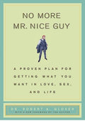 No More Mr Nice Guy: A Proven Plan for Getting What You Want in Love, Sex, and Life