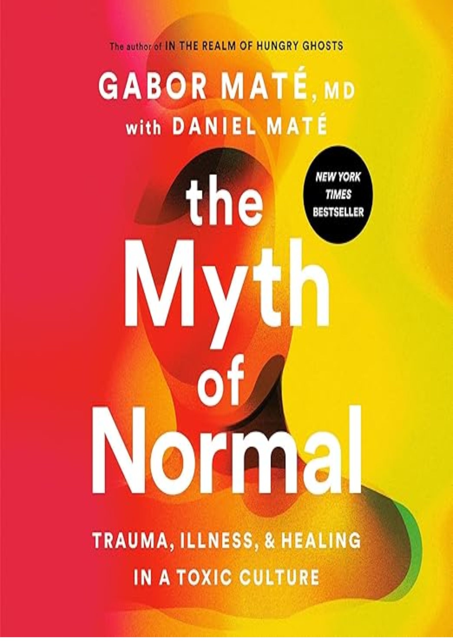 The Myth of Normal: Trauma, Illness, and Healing in a Toxic Culture