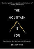 The Mountain Is You: Transforming Self-Sabotage into Self-Mastery