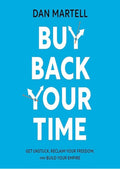 Buy Back Your Time: Get Unstuck, Reclaim Your Freedom, and Build Your Empire