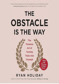The Obstacle Is the Way: The Timeless Art of Turning Trials into Triumph