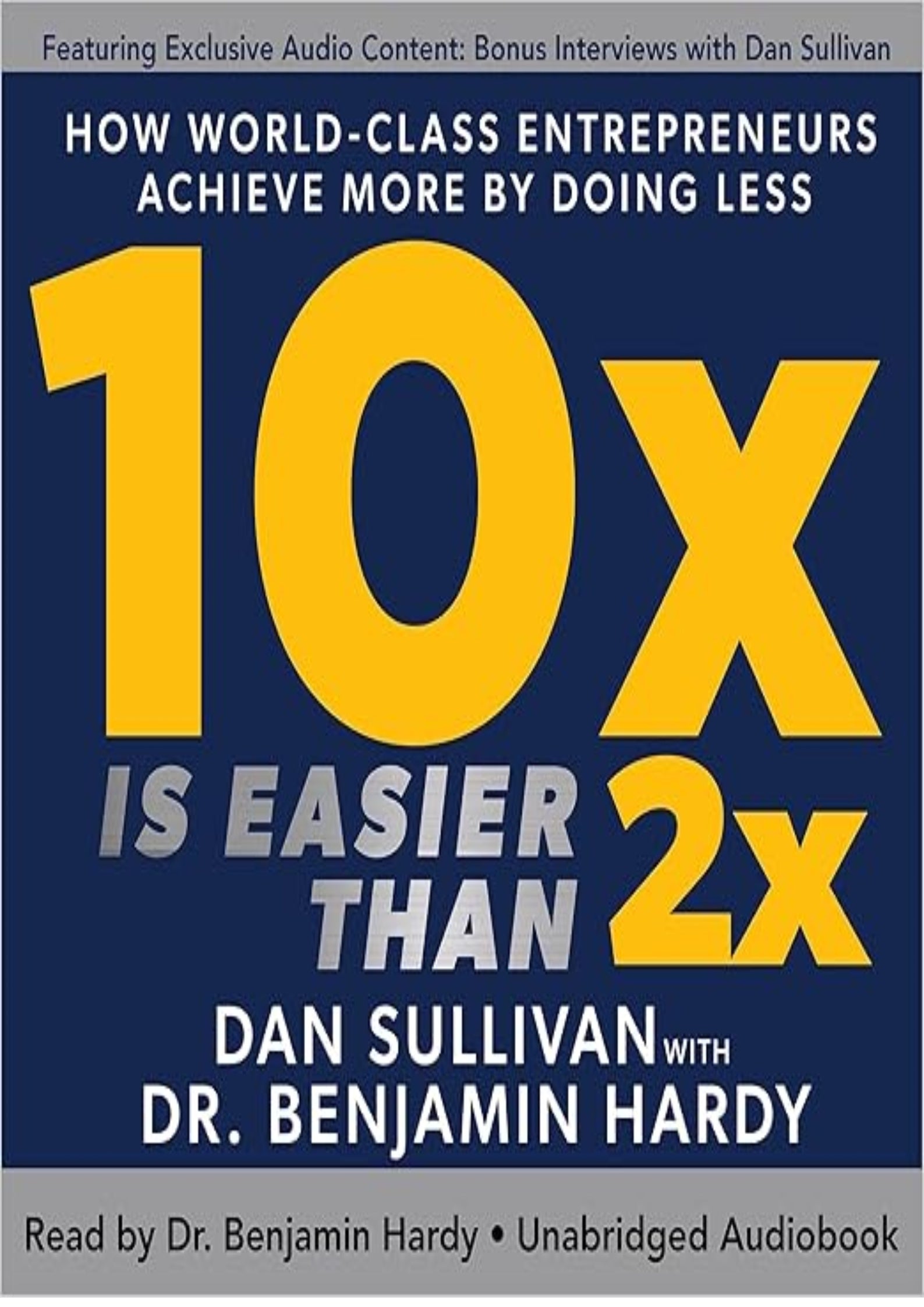 10x Is Easier than 2x: How World-Class Entrepreneurs Achieve More by Doing Less