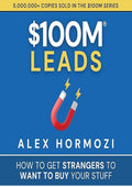 $100M Leads: How to Get Strangers to Want to Buy Your Stuff
