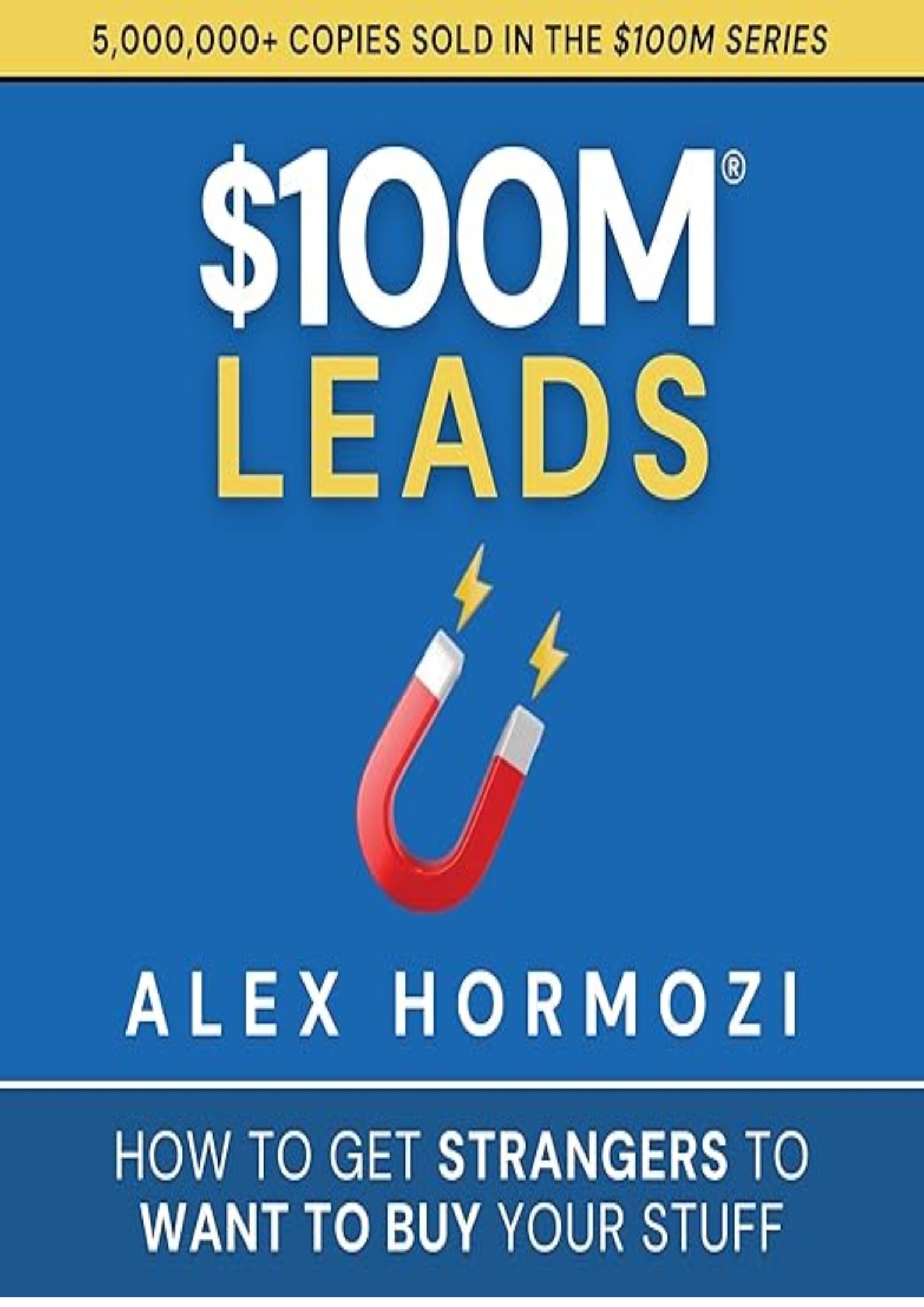 $100M Leads: How to Get Strangers to Want to Buy Your Stuff