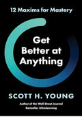 Get Better at Anything: 12 Maxims for Mastery