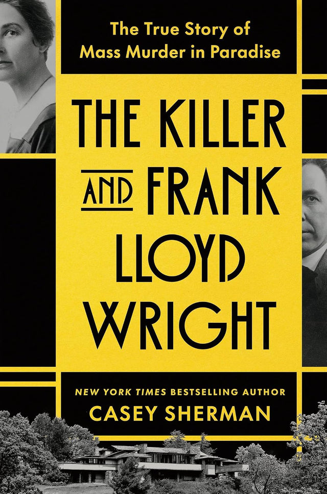 The Killer and Frank Lloyd Wright: The True Story of Mass Murder in Paradise