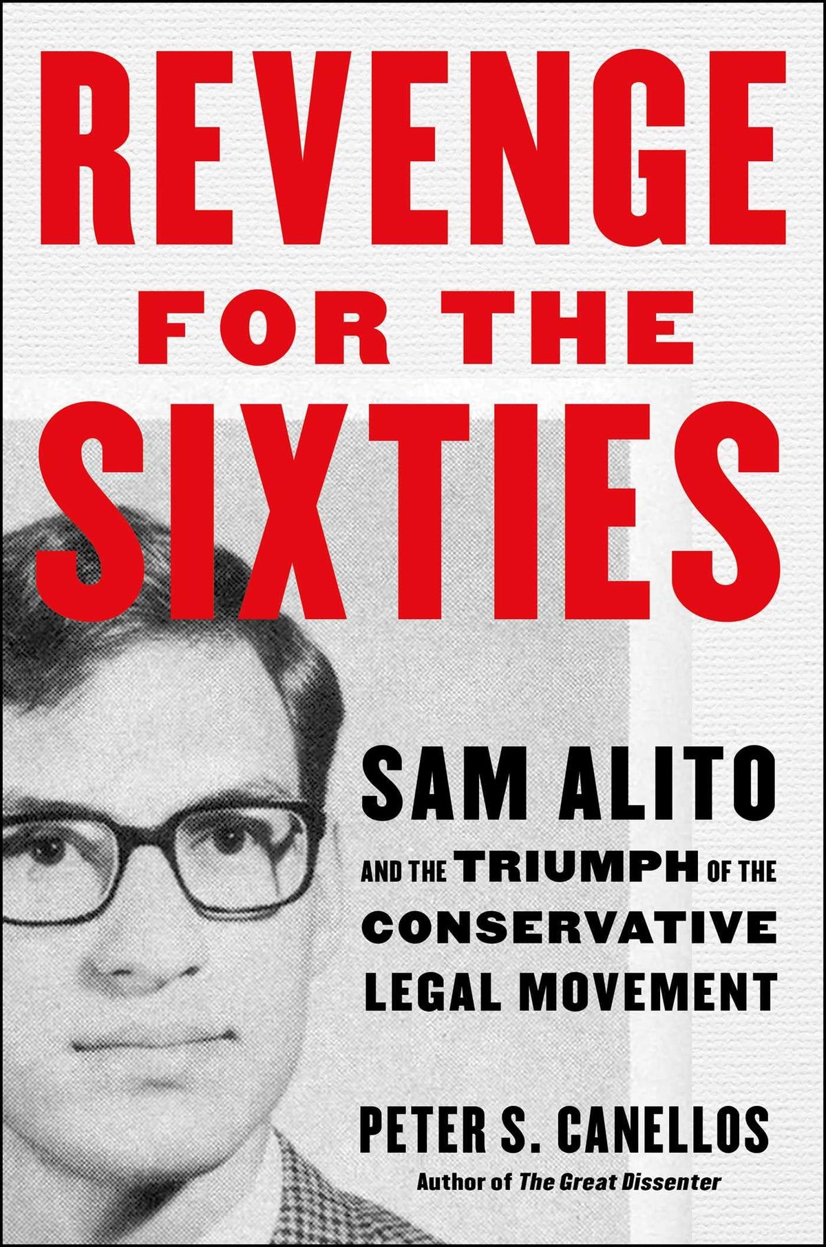 Revenge for the Sixties: Sam Alito and the Triumph of the Conservative Legal Movement