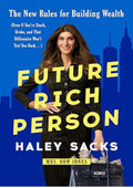 Future Rich Person: The New Rules for Building Wealth (Even if You're Stuck, Broke, and that Billionaire Won't Text You Back...)