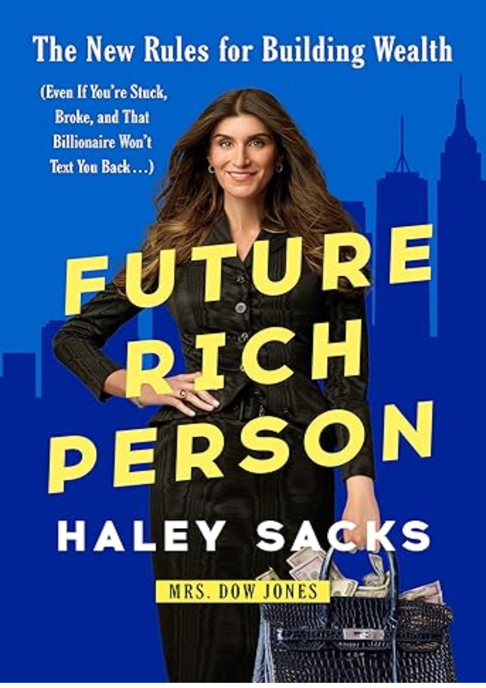 Future Rich Person: The New Rules for Building Wealth (Even if You're Stuck, Broke, and that Billionaire Won't Text You Back...)