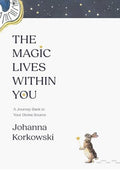 The Magic Lives Within You: A Journey Back to Your Divine Source