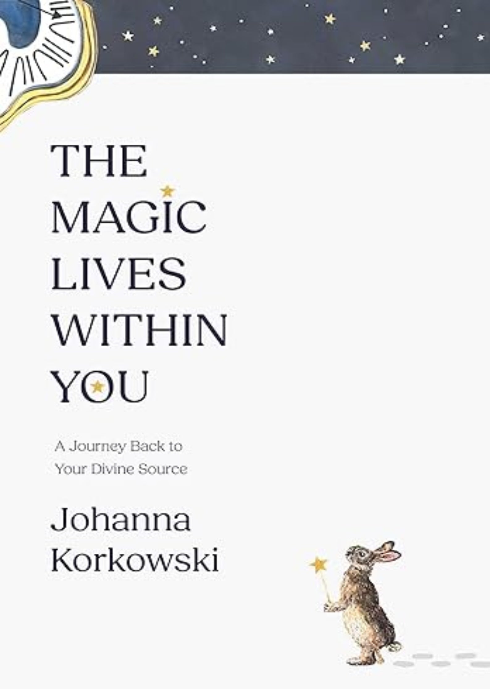 The Magic Lives Within You: A Journey Back to Your Divine Source