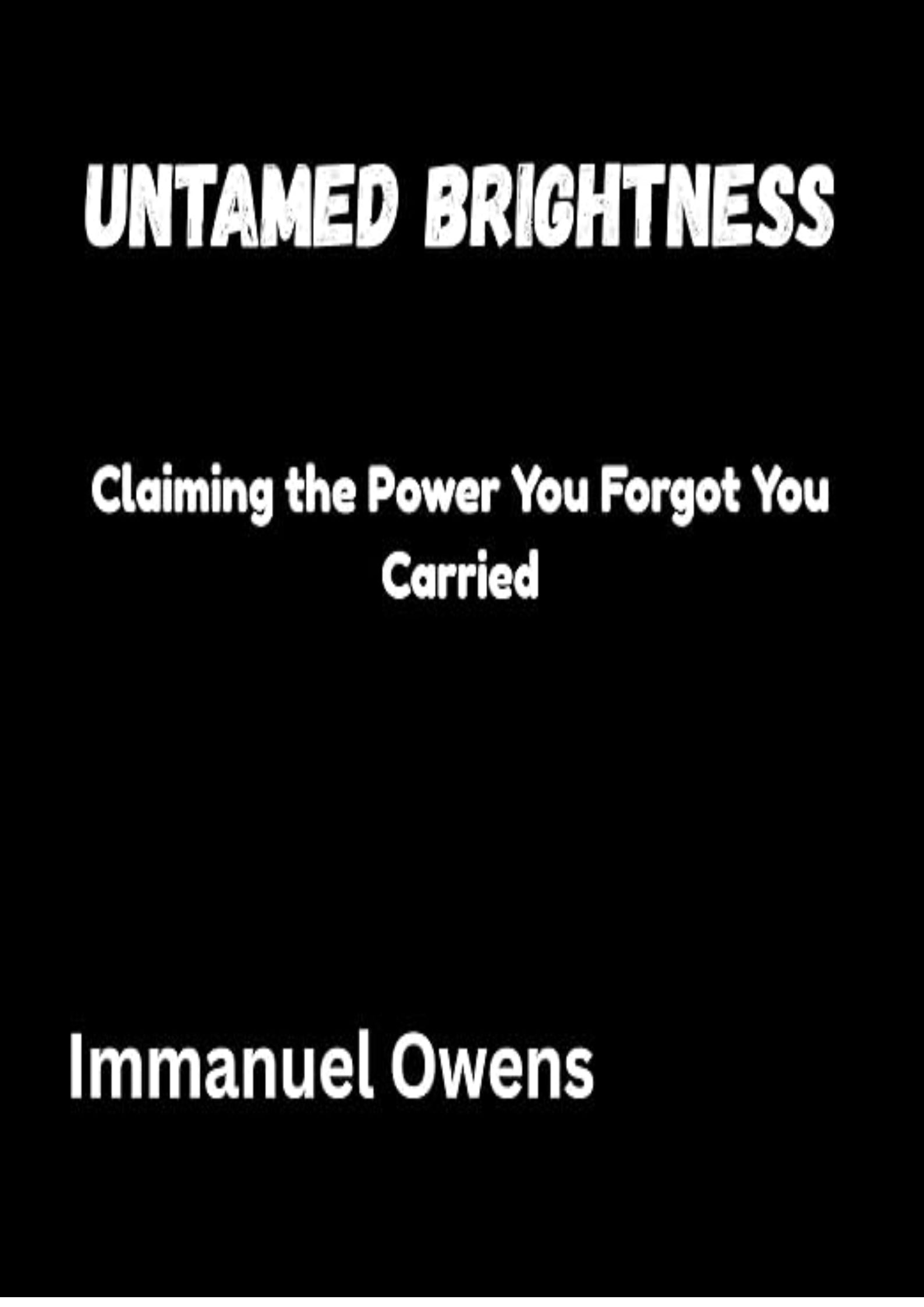 Untamed Brightness: Claiming the Power You Forgot You Carried