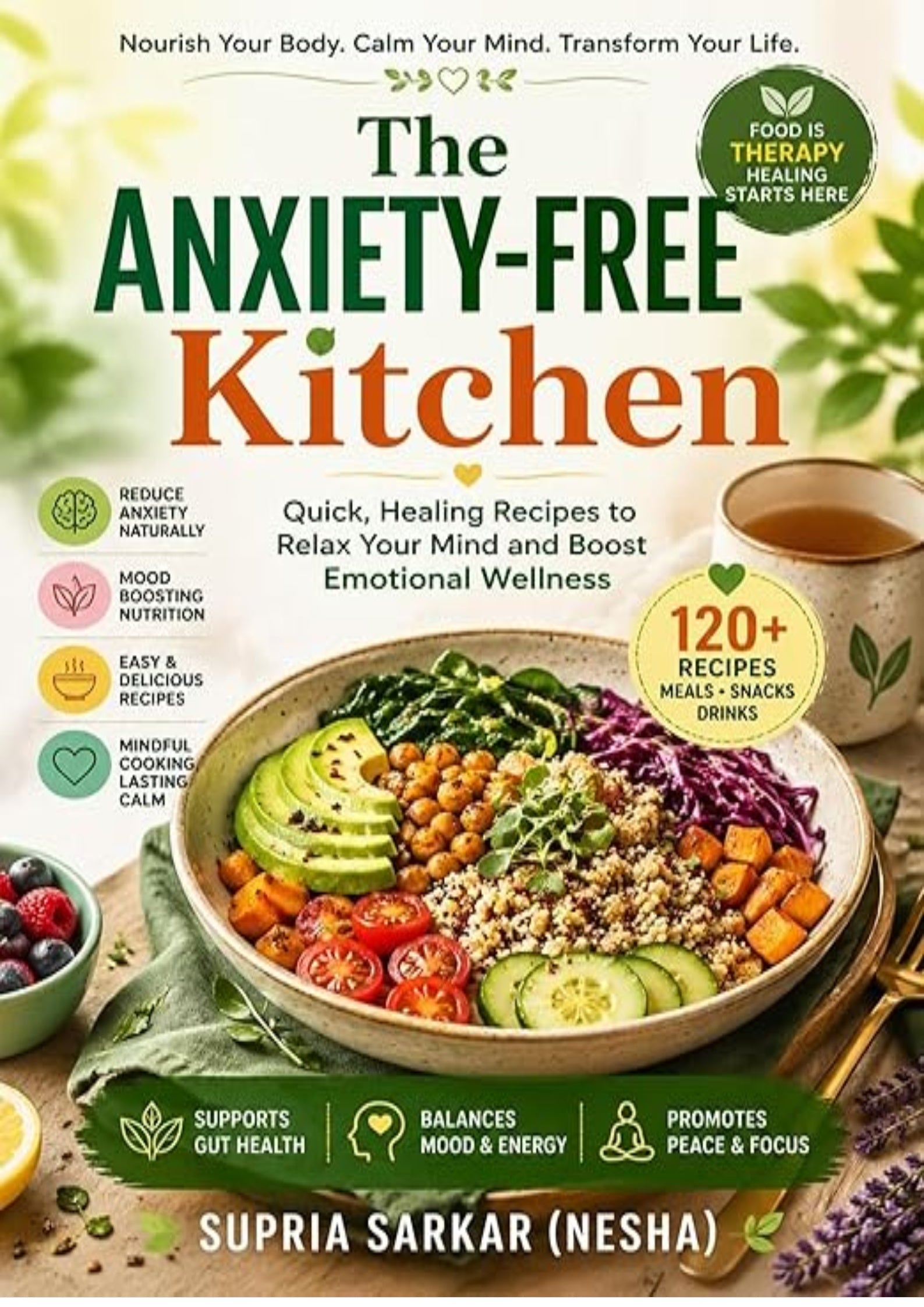 The Anxiety-Free Kitchen: Quick, Healing Recipes to Relax Your Mind and Boost Emotional Wellness