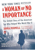A Woman of No Importance: The Untold Story of the American Spy Who Helped Win World War II