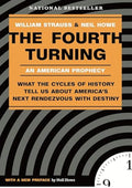 The Fourth Turning: An American Prophecy - What the Cycles of History Tell Us About America's Next Rendezvous with Destiny