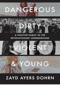 Dangerous, Dirty, Violent, and Young: A Fugitive Family in the Revolutionary Underground