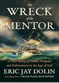The Wreck of the Mentor: A True Story of Death, Despair, and Deliverance in the Age of Sail