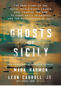 Ghosts of Sicily: The True Story of the Naval Intelligence Agents Who Courted the Mob to Fight Nazis in America and the Battlefields of Italy