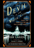 The Devil in the White City: Murder, Magic, and Madness at the Fair That Changed America