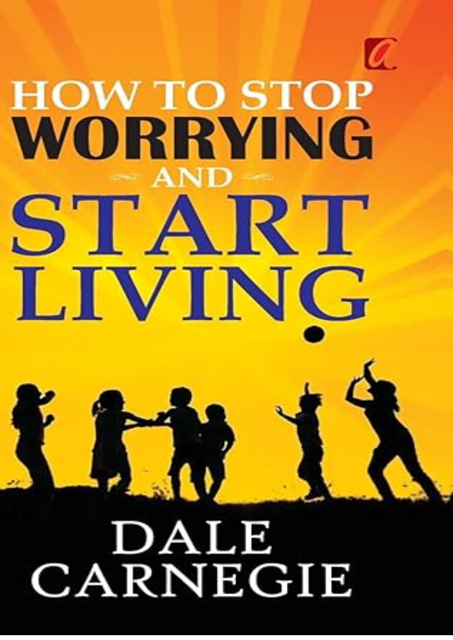 HOW TO STOP WORRYING AND START LIVING (International Edition)