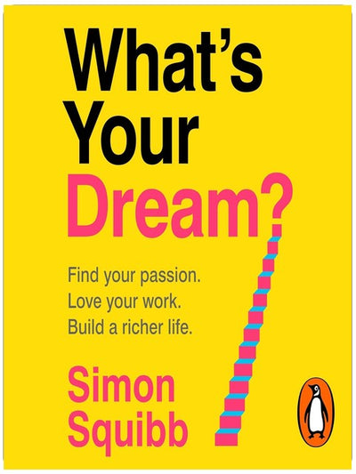 What's Your Dream?: The #1 Sunday Times Bestselling Business Book to Help Find Your Passion, Love Your Work and Build a Richer Life