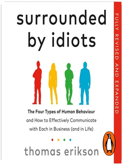 Surrounded by Idiots: The Four Types of Human Behaviour and How to Effectively Communicate with Each in Business (and in Life)