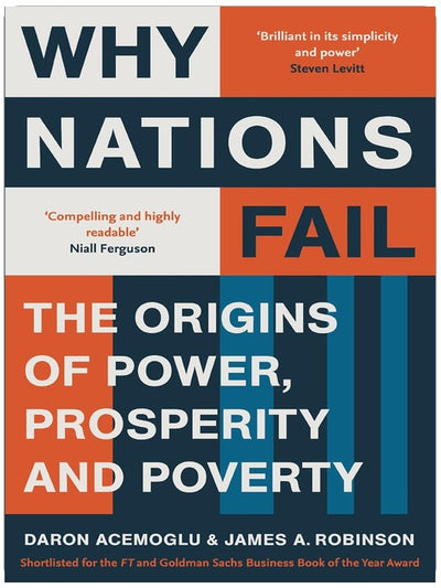 Why Nations Fail: FROM THE WINNERS OF THE NOBEL PRIZE IN ECONOMICS: The Origins of Power, Prosperity and Poverty