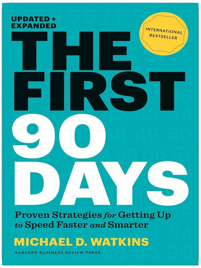 The First 90 Days, Updated and Expanded: Proven Strategies for Getting Up to Speed Faster and Smarter