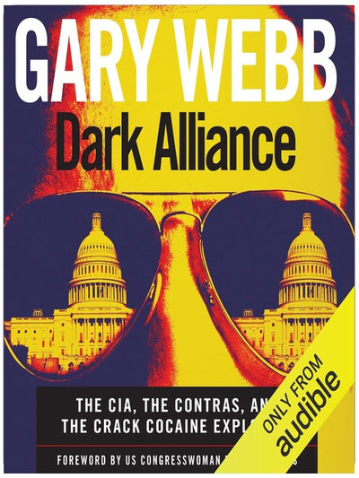 Dark Alliance: The CIA, the Contras, and the Crack Cocaine Explosion